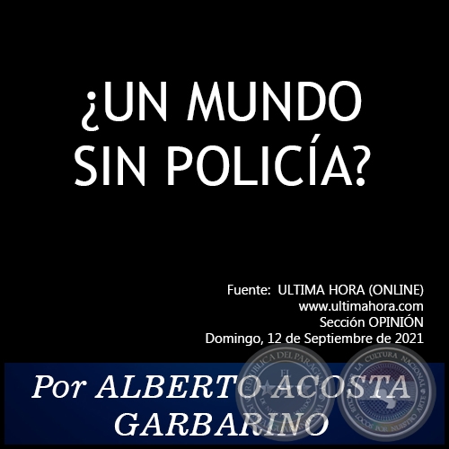 ¿UN MUNDO SIN POLICÍA? - Por ALBERTO ACOSTA GARBARINO - Domingo, 12 de Septiembre de 2021